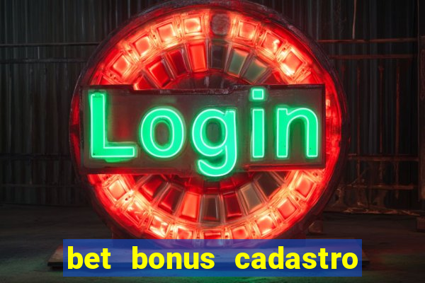 bet bonus cadastro sem deposito